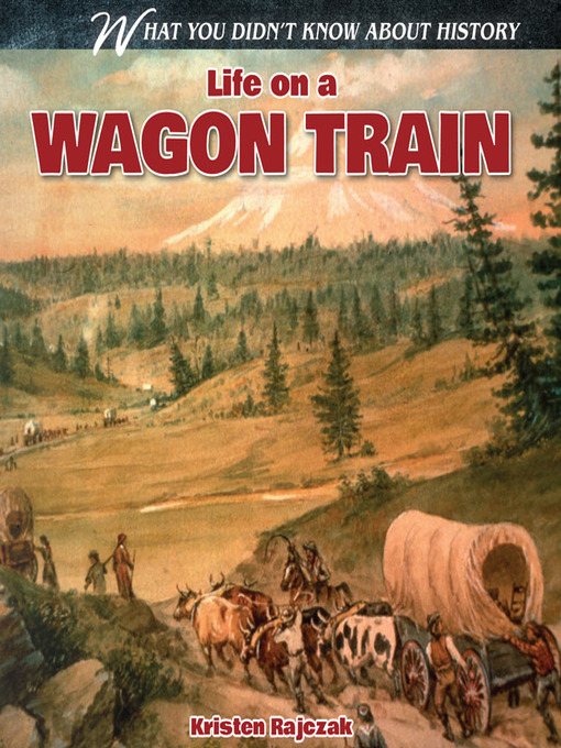 Title details for Life on a Wagon Train by Kristen Rajczak - Available